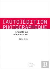 Auto-Édition Photographique ; Enquête Sur Une Mutation