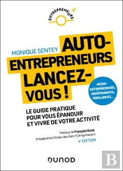 Auto-Entrepreneurs, Lancez-Vous : Le Guide Pratique Pour Vous Épanouir Et Vivre De Votre Activité (4e Édition)