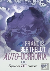 Auto-Uchronia : Ou Fugue En Zut Mineur