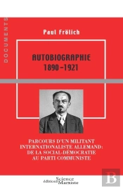 Autobiographie 1890-1921, Parcours D'Un Militant Internationaliste Allemand : De La Social-Démocratie Au Parti Communiste