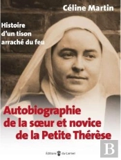 Autobiographie De La Soeur Et Novice De La Petite Thérèse : Histoire D'Un Tison Arraché Du Feu
