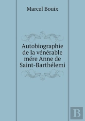 Autobiographie De La Venerable Mere Anne De Saint-Barthelemi