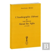 Autobiographie (Fahrasa) Du Soufi Marocain Ahmad Ibn 'Agiba (1747-1809) : Édition 2025