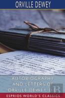 Autobiography And Letters Of Orville Dewey, D. D. (Esprios Classics)