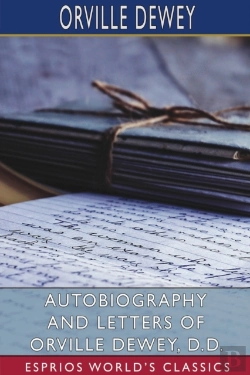 Bertrand.pt - Autobiography And Letters Of Orville Dewey, D. D. (Esprios Classics)