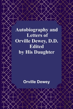 Bertrand.pt - Autobiography And Letters Of Orville Dewey, D.D. ; Edited By His Daughter