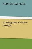 Autobiography Of Andrew Carnegie