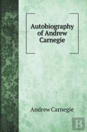 Autobiography Of Andrew Carnegie