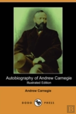 Bertrand.pt - Autobiography Of Andrew Carnegie (Illustrated Edition) (Dodo Press)
