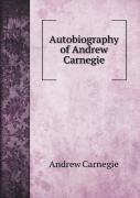 Autobiography Of Andrew Carnegie. With Illustrations