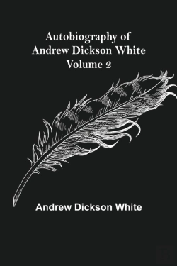 Bertrand.pt - Autobiography Of Andrew Dickson White - Volume 2