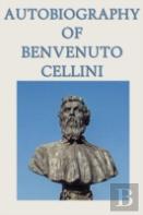Autobiography Of Benvenuto Cellini
