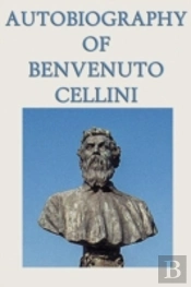 Autobiography Of Benvenuto Cellini