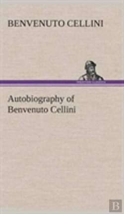 Bertrand.pt - Autobiography Of Benvenuto Cellini