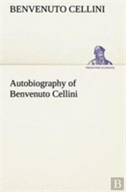 Bertrand.pt - Autobiography Of Benvenuto Cellini