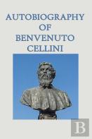 Autobiography Of Benvenuto Cellini