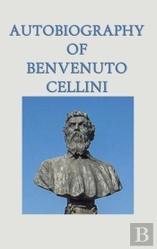 Autobiography Of Benvenuto Cellini