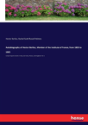 Autobiography Of Hector Berlioz, Member Of The Institute Of France, From 1803 To 1865