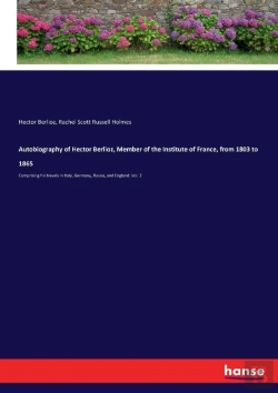 Bertrand.pt - Autobiography Of Hector Berlioz, Member Of The Institute Of France, From 1803 To 1865