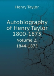 Autobiography Of Henry Taylor 1800-1875 Volume 2. 1844-1875