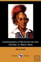 Autobiography Of Ma-Ka-Tai-Me-She-Kia-Ki