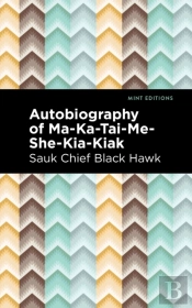 Autobiography Of Ma-Ka-Tai-Me-She-Kia-Kiak
