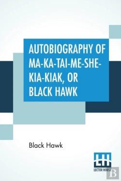 Bertrand.pt - Autobiography Of Ma-Ka-Tai-Me-She-Kia-Kiak, Or Black Hawk