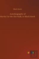 Autobiography Of Ma-Ka-Tai-Me-She-Kiak, Or Black Hawk