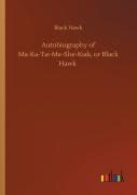 Autobiography Of Ma-Ka-Tai-Me-She-Kiak, Or Black Hawk