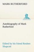 Autobiography Of Mark Rutherford, Edited By His Friend Reuben Shapcott