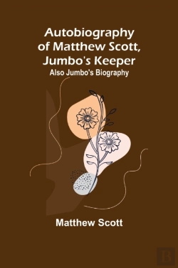 Bertrand.pt - Autobiography Of Matthew Scott, Jumbo'S Keeper; Also Jumbo'S Biography,