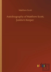 Autobiography Of Matthew Scott, Jumbo'S Keeper