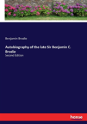 Autobiography Of The Late Sir Benjamin C. Brodie