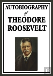Autobiography Of Theodore Roosevelt