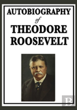 Autobiography Of Theodore Roosevelt