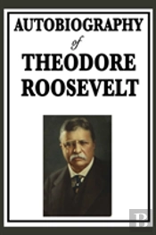 Autobiography Of Theodore Roosevelt