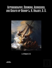 Autobiography, Sermons, Addresses, And Essays Of Bishop L. H. Holsey, D. D.