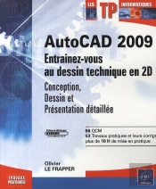 Autocad 2009 ; Entraînez-Vous Au Dessin Technique En 2d (Conception, Dessin Et Présentation Détaillée)