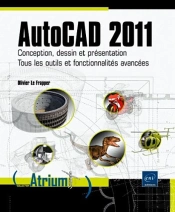Autocad 2011 - Conception, Dessin Et Presentation - Tous Les Outils Et Fonctionnalites Avancees