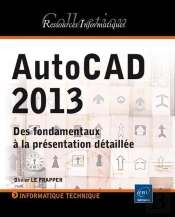 Autocad 2013 - Des Fondamentaux A La Presentation Detaillee