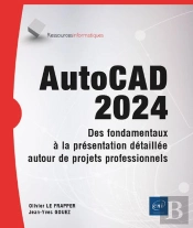 Autocad 2024 - Des Fondamentaux À La Présentation Détaillée Autour De Projets Professionnels : Des Fondamentaux À La Présentation Détaillée Autour De Projets Professionnels