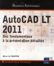 Autocad Lt 2011 - Des Fondamentaux A La Presentation Detaillee