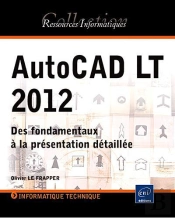 Autocad Lt 2012 - Des Fondamentaux A La Presentation Detaillee