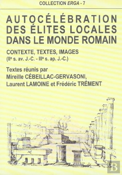 Bertrand.pt - Autocelebration Des Elites Locales Dans Le Monde Romain. Contexte, Te Xtes, Images, 2e S. Av. J.-C.