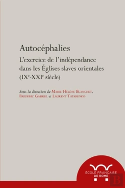 Bertrand.pt - Autocéphalies : L'Exercice De L'Indépendance Dans Les Eglises Slaves Orientales (Ixe-Xxie Siècle)