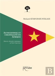 Autochtonie Et Colonialité En Afrique : Histoire, Identité Et Résistance Au Nord-Cameroun