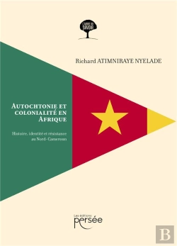 Bertrand.pt - Autochtonie Et Colonialité En Afrique : Histoire, Identité Et Résistance Au Nord-Cameroun