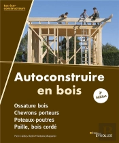 Autoconstruire En Bois ; Ossature Bois, Chevrons Porteurs, Poteaux-Poutres, Paille, Bois Corde