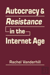 Autocracy And Resistance In The Internet Age