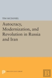 Autocracy, Modernization, And Revolution In Russia And Iran